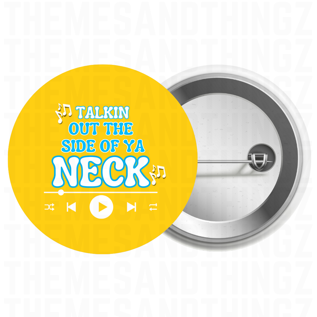 Button: SU Talkin out the side of your neck