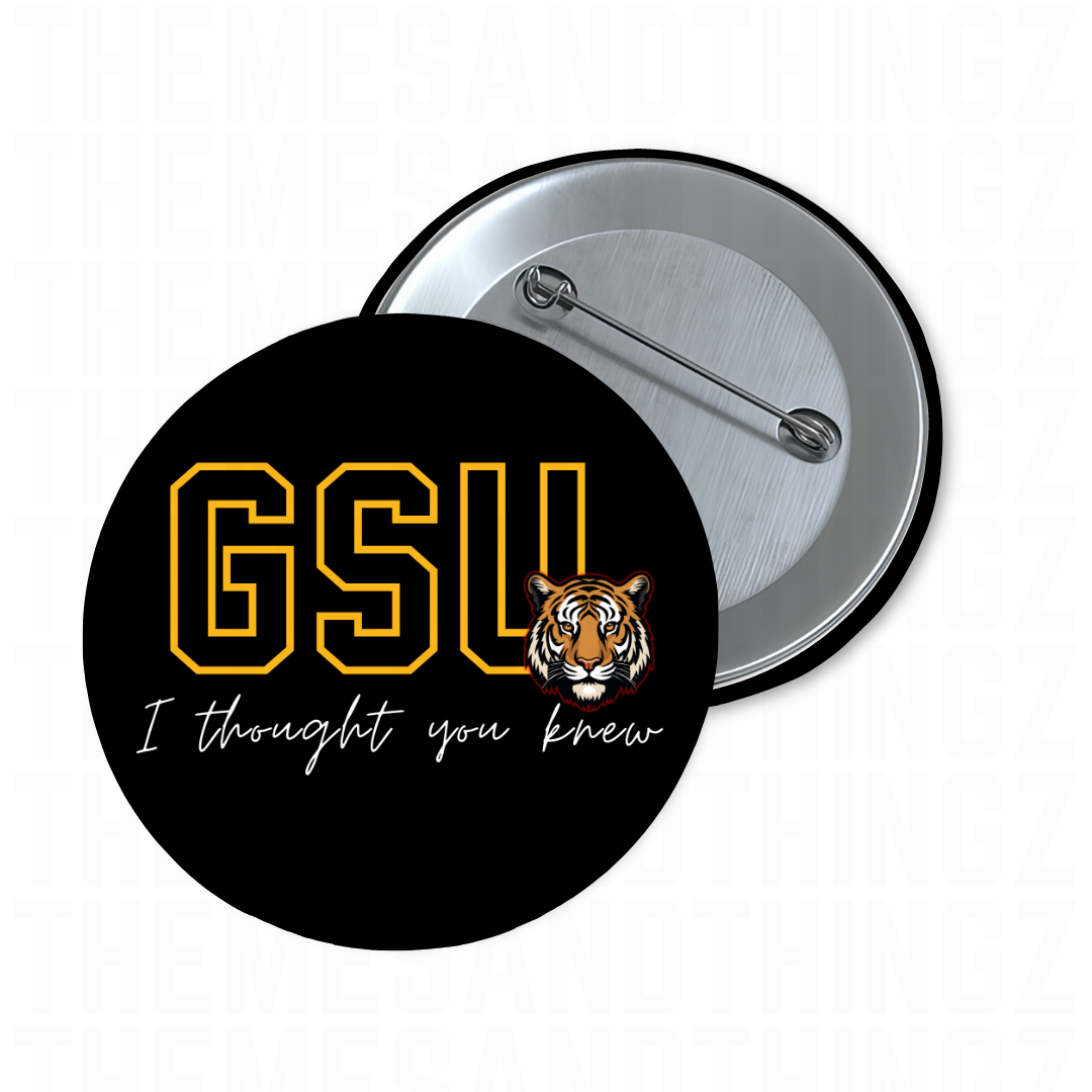 Button: GSU I THOUGHT YOU KNEW
