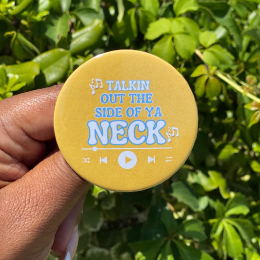 Button: SU Talkin out the side of your neck